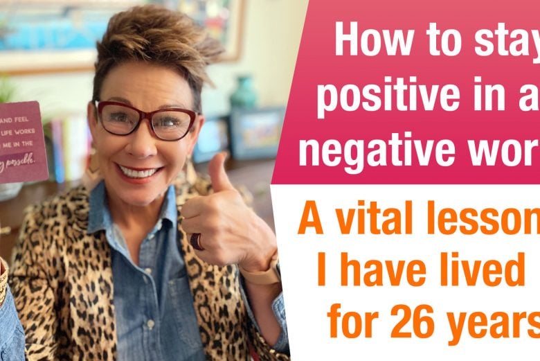How To Stay Positive In A Negative World